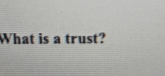 What is a trust?