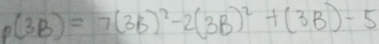 p(3B)=7(3B)^2-2(3B)^2+(3B)-5