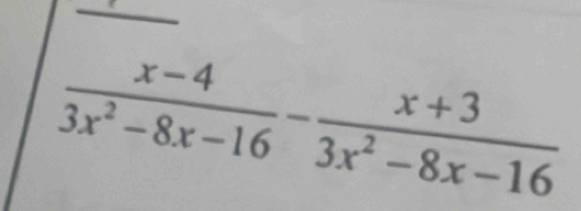  (x-4)/3x^2-8x-16 - (x+3)/3x^2-8x-16 