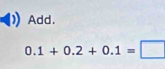 Add.
0.1+0.2+0.1=□