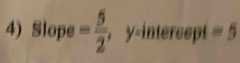 Slope = 5/2  , y=intereept =5