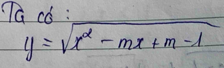 Ta có :
y=sqrt(x^2-mx+m-1)