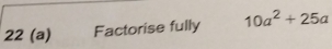 22 (a) Factorise fully 10a^2+25a