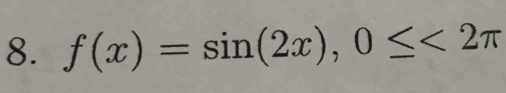 f(x)=sin (2x), 0≤ <2π