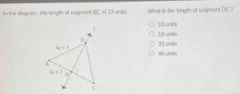 In the diagram, the length of segment BC i 23 unks. What is the length of segment DC?
13 units
18 units
33 units
46 srits