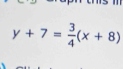 y+7= 3/4 (x+8)