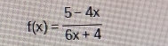 f(x)= (5-4x)/6x+4 