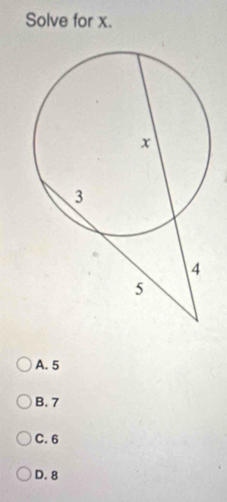 Solve for x.
A. 5
B. 7
C. 6
D. 8