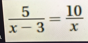  5/x-3 = 10/x 