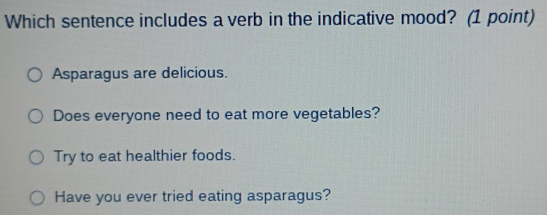 Solved: Which sentence includes a verb in the indicative mood? (1 point ...
