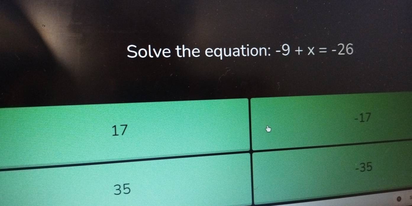 Solve the equation: -9+x=-26