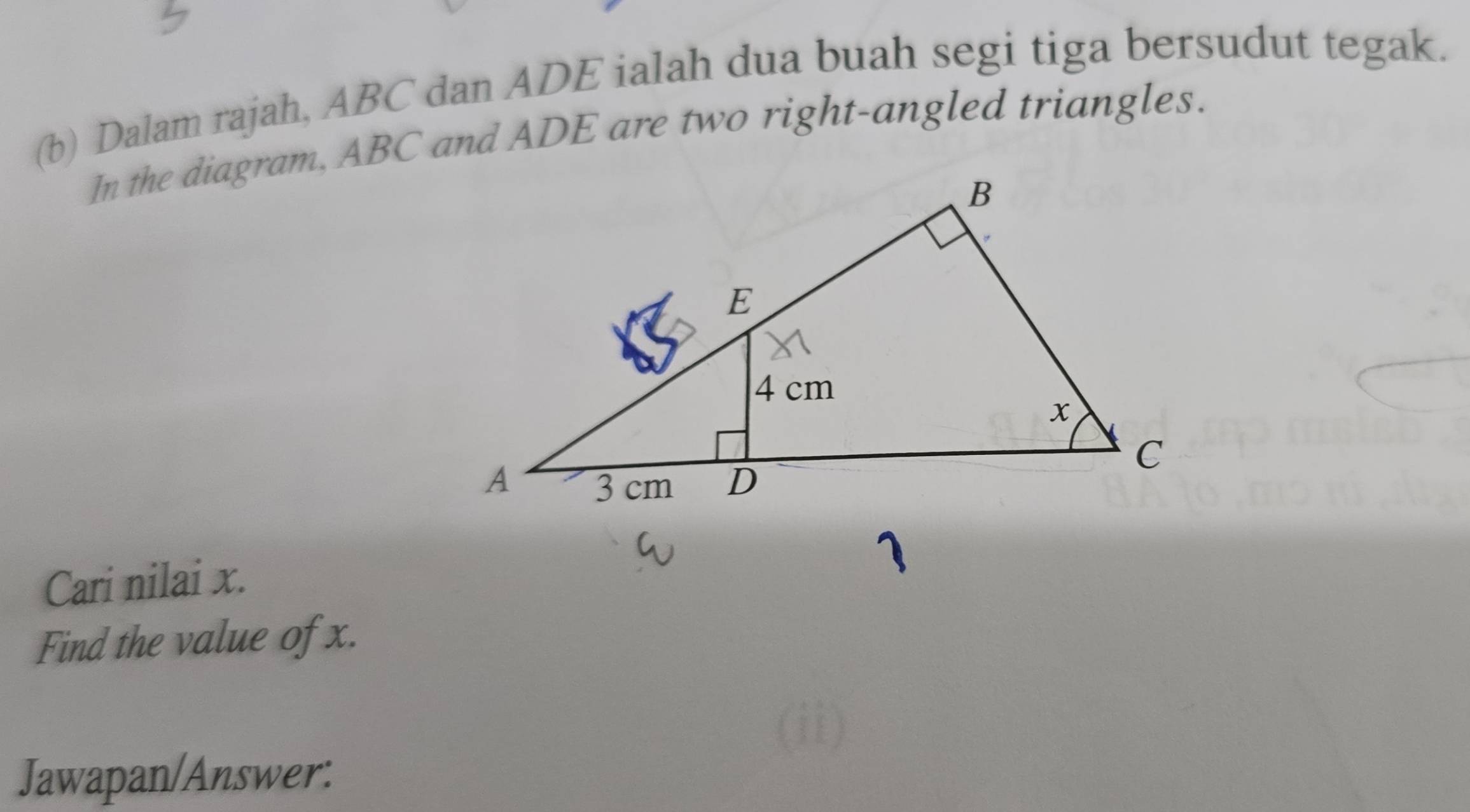 Dalam rajah, ABC dan ADE ialah dua buah segi tiga bersudut tegak. 
In the diagram, ABC and ADE are two right-angled triangles. 
Cari nilai x. 
Find the value of x. 
Jawapan/Answer: