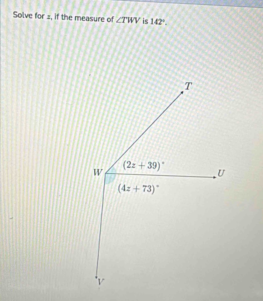 Solve for z, if the measure of ∠ TWV is 142°.