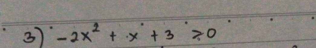 -2x^2+x^.+3^.≥slant 0