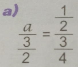 a frac a 3/2 =frac  1/2  3/4 