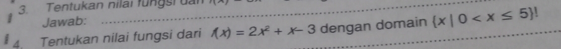 Tentukan nilai füngst uan 11x
Jawab:
4. Tentukan nilai fungsi dari f(x)=2x^2+x-3 dengan domain  x|0 _