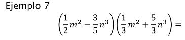 Ejemplo 7
( 1/2 m^2- 3/5 n^3)( 1/3 m^2+ 5/3 n^3)=