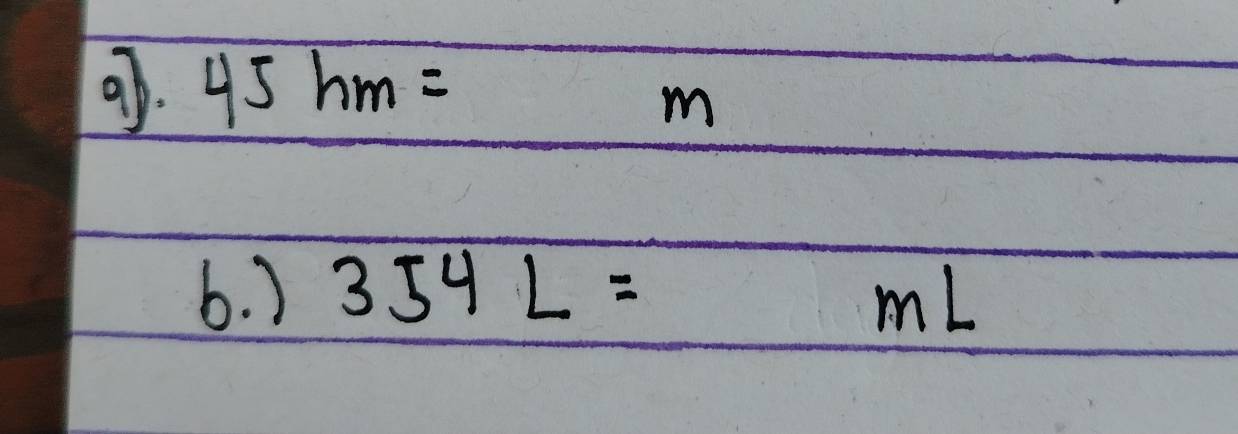 45hm= x=frac 12y=frac 2/3 m
6. ) 354L=mL