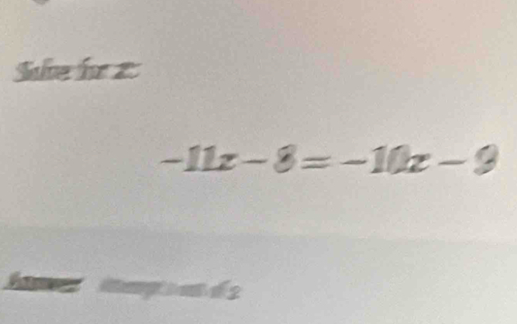 Sheiz
-11x-8=-10x-9