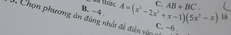 đa thức A=(x^3-2x^2+x-1)(5x^3-x) C AB+BC.
B. −4.
là
1. Chọn phương án đúng nhất đề điền và n
C. -6.