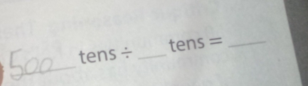 tens/ _ tens = _