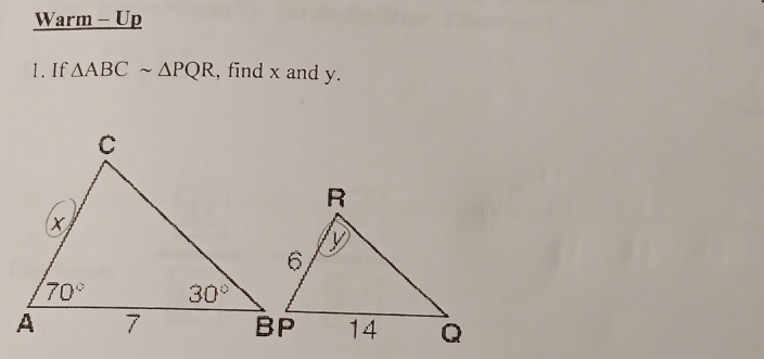 Warm - Up
1. If △ ABCsim △ PQR , find x and y.