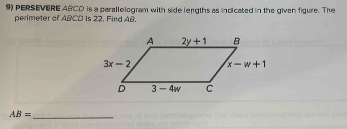 PERSEVERE ABCD is a parallelogram with side lengths as indicated in the given figure. The
perimeter of ABCD is 22. Find AB.
_ AB=