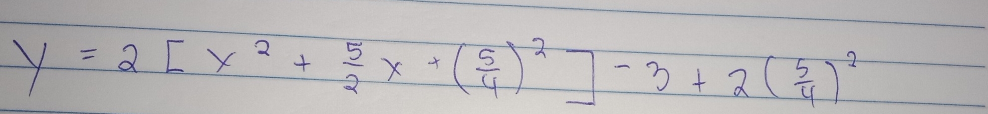 y=2[x^2+ 5/2 x+( 5/4 )^2]-3+2( 5/4 )^2