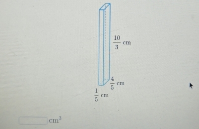  10/3 cm
 4/5 cm
 1/5 cm
□ cm^3