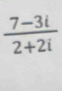  (7-3i)/2+2i 