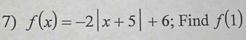 f(x)=-2|x+5|+6; Find f(1)