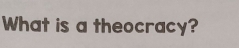 What is a theocracy?