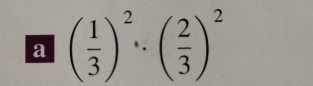 a ( 1/3 )^2· ( 2/3 )^2