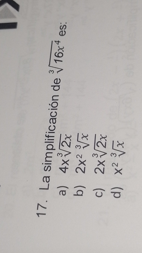 La simplificación de sqrt[3](16x^4) es:
a) 4xsqrt[3](2x)
b) 2x^2sqrt[3](x)
c) 2xsqrt[3](2x)
d) x^2sqrt[3](x)