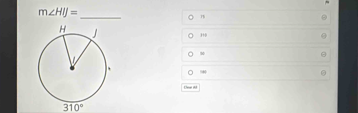 m∠ HIJ=
75
310
50
180
Clear All
310°