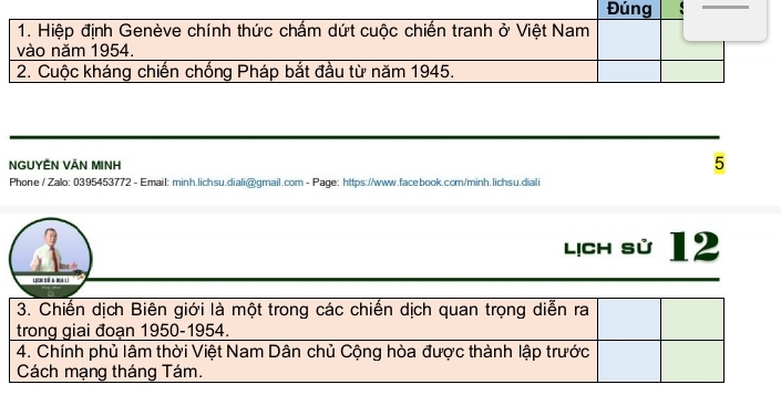 Đúng :_ 
1. Hiệp định Genève chính thức chấm dứt cuộc chiến tranh ở Việt Nam 
vào năm 1954. 
2. Cuộc kháng chiến chống Pháp bắt đầu từ năm 1945. 
NGUYÊN VÃN MINH 
5 
Phone / Zalo: 0395453772 - Email: minh.lichsu.diali@gmail.com - Page: https://www.facebook.com/minh.lichsu.diali