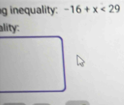 inequality: -16+x<29</tex>