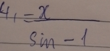 4_1= x/sin -1 