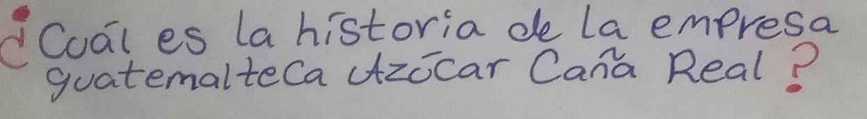 Coal es la historia de la empresa 
guatemalteCa dzocar Cana Real?