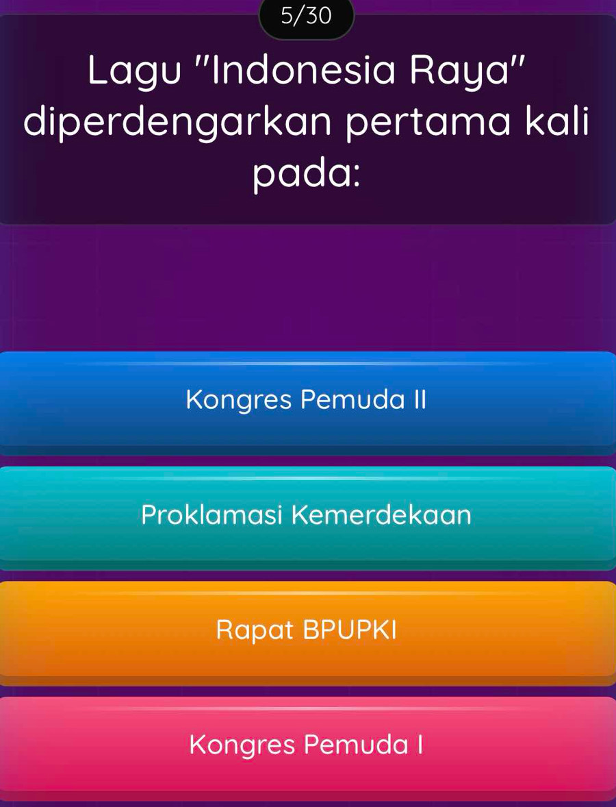 5/30
Lagu ''Indonesia Raya''
diperdengarkan pertama kali
pada:
Kongres Pemuda II
Proklamasi Kemerdekaan
Rapat BPUPKI
Kongres Pemuda I