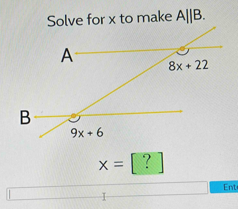 Solve for x to make A||B.
X= | ? |
Ent