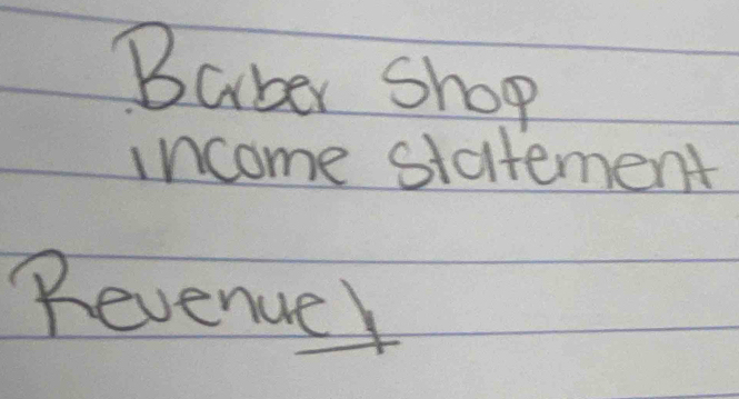 Baber shop 
income statement 
Revenuer