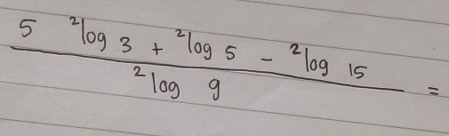 frac 5^2log 3+^2log 5-^2log 15^2log 9=