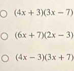 (4x+3)(3x-7)
(6x+7)(2x-3)
(4x-3)(3x+7)