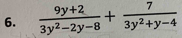  (9y+2)/3y^2-2y-8 + 7/3y^2+y-4 