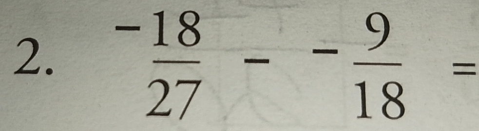 ^- 18/27 -^- 9/18 =