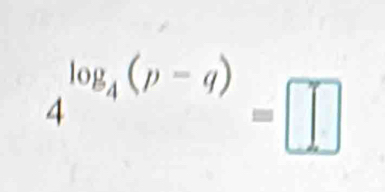 _4^((log _4)(p-q))=□°