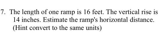 Solved: The length of one ramp is 16 feet. The vertical rise is 14 ...