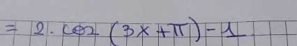 =2.cos (3x+π )-1