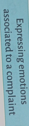 Expressing emotions 
associated to a complaint